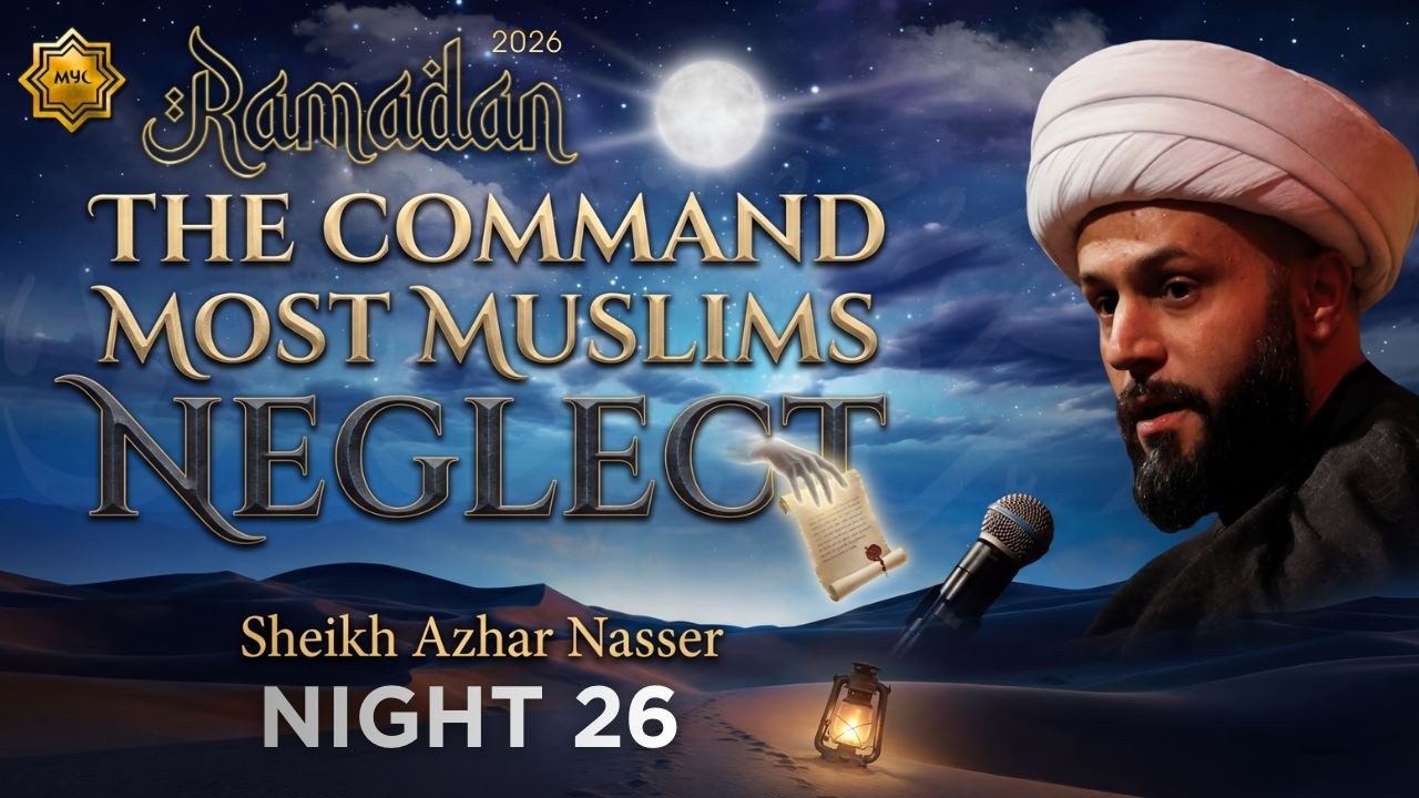 The Command Most Muslims Neglect - Sheikh Azhar Nasser - Night 26