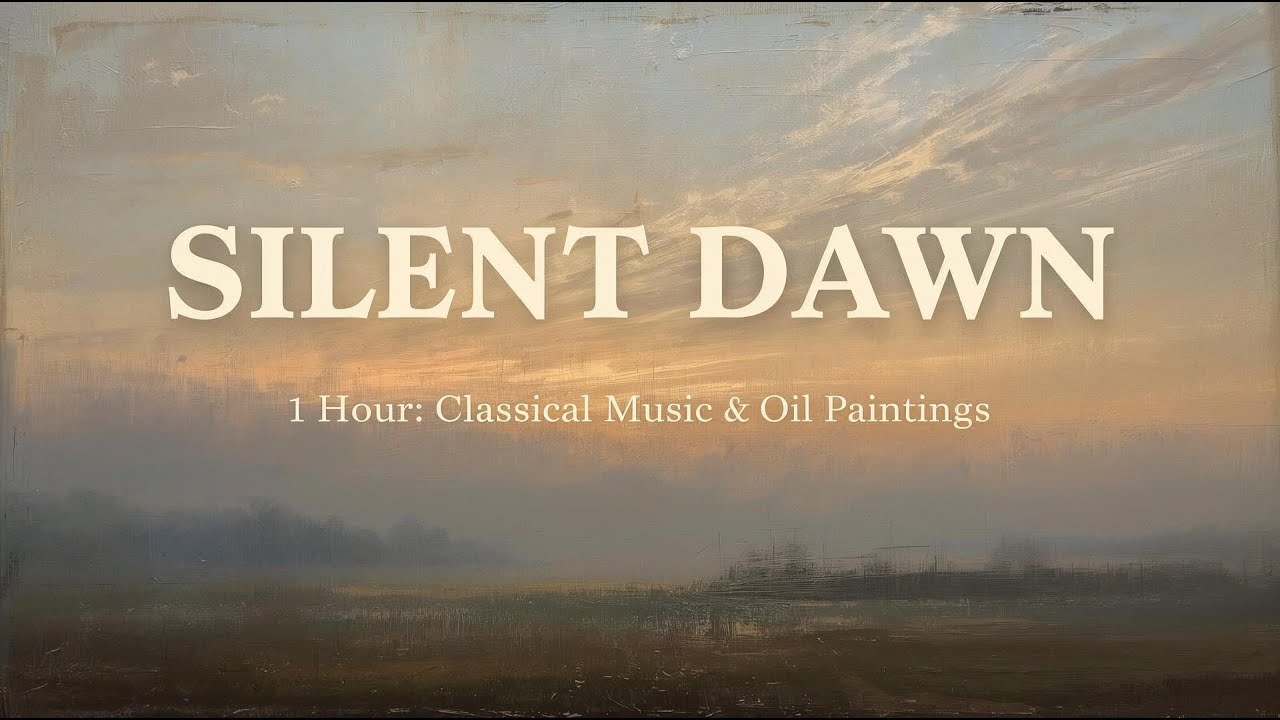 Silent Dawn | 1 Hour Classical Music & Rustic Oil Paintings