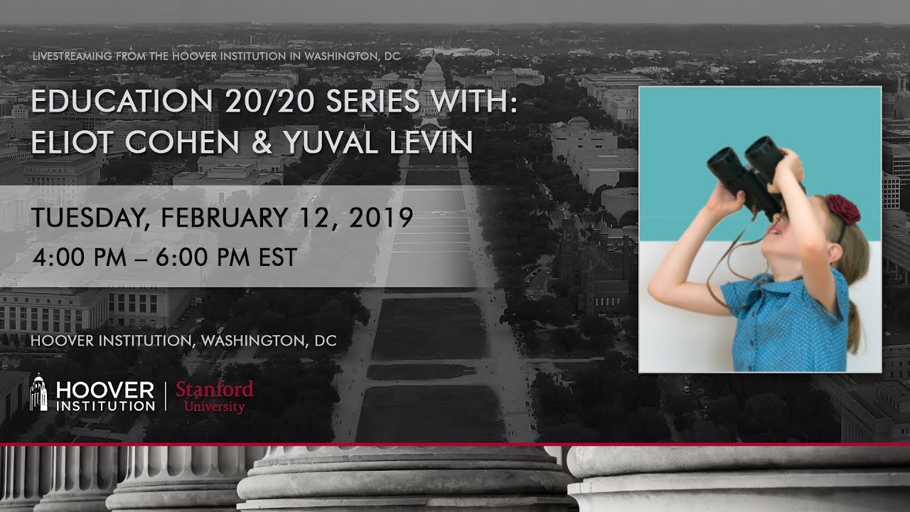 Education 20/20 Speaker Series with Eliot Cohen and Yuval Levin