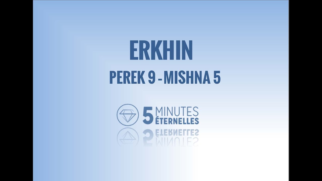 Erkhin - Perek 9 Mishna 5 - Lun. 12 Tamouz 5779