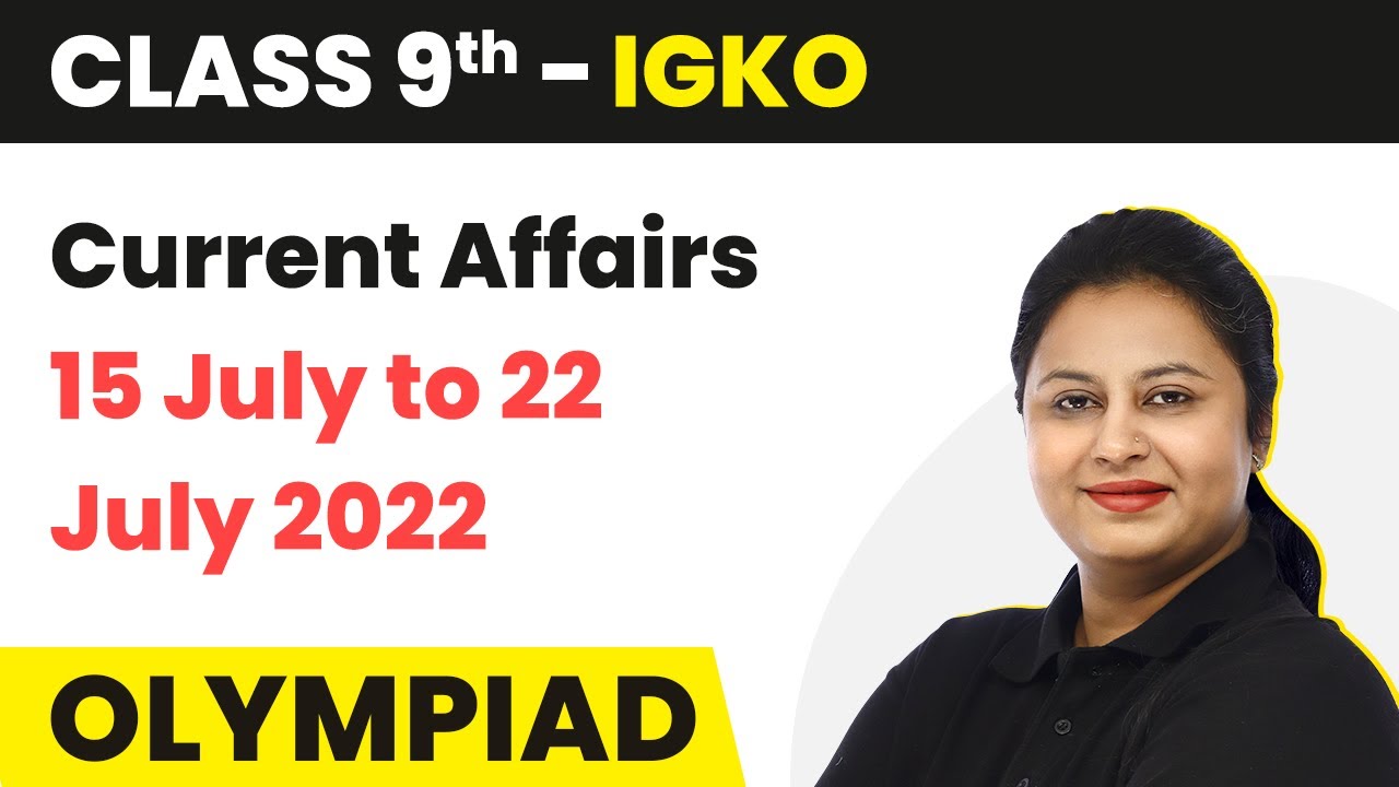 Current Affairs 15 July to 22 July 2022 | Current Affairs July 2022 | Major Events in July 2022