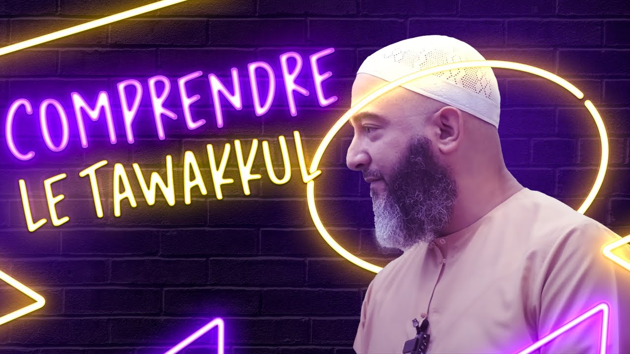 COMPRENDRE LE TAWAKKUL : PLACER SA CONFIANCE EN ALLAH