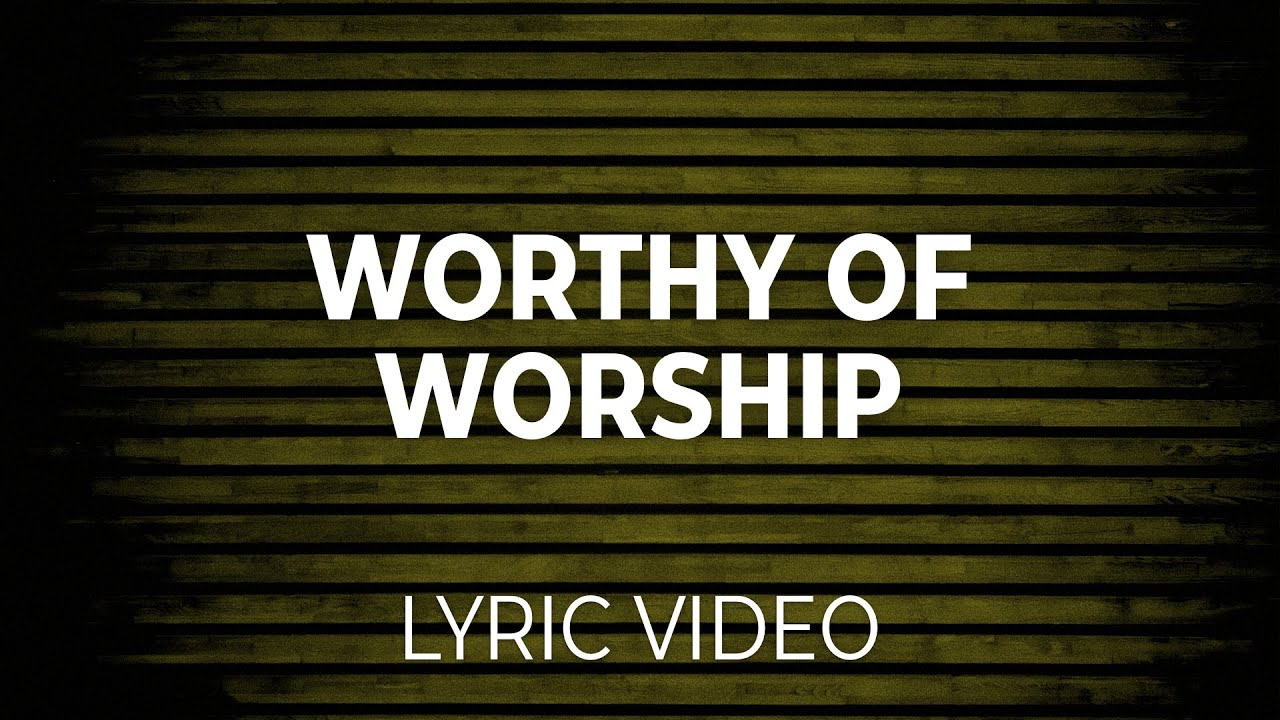 Worthy of Worship (Lifeway Traditional) Lyric Video