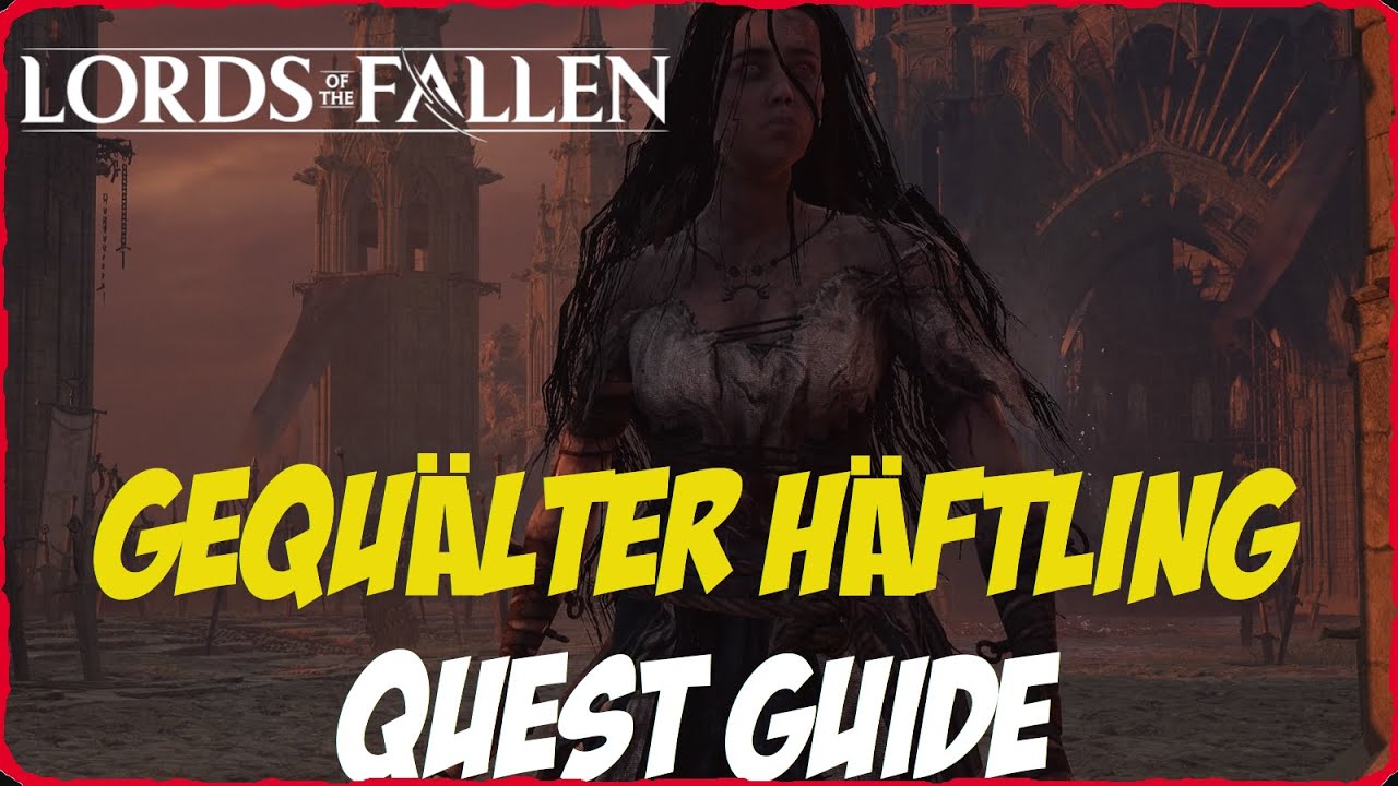 Gequälter Häftling Quest Erklärung Trophäe Die Ruhe der Königin Sophesia Lords of the Fallen