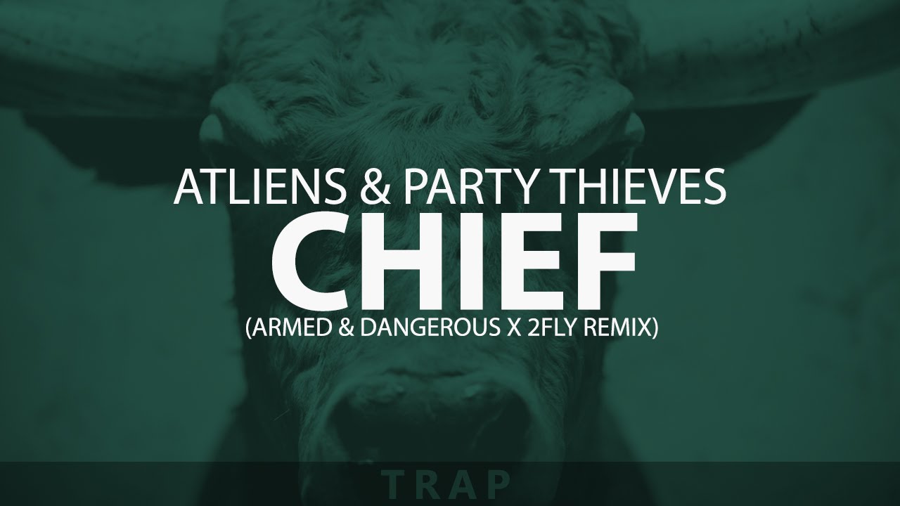 ATLiens & Party Thieves - Chief (Armed & Dangerous x 2Fly Remix)