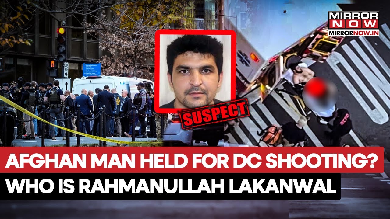 Who Is Rahmanullah Lakanwal? Suspected Afghan Gunman Shot 2 National Guards Near White House