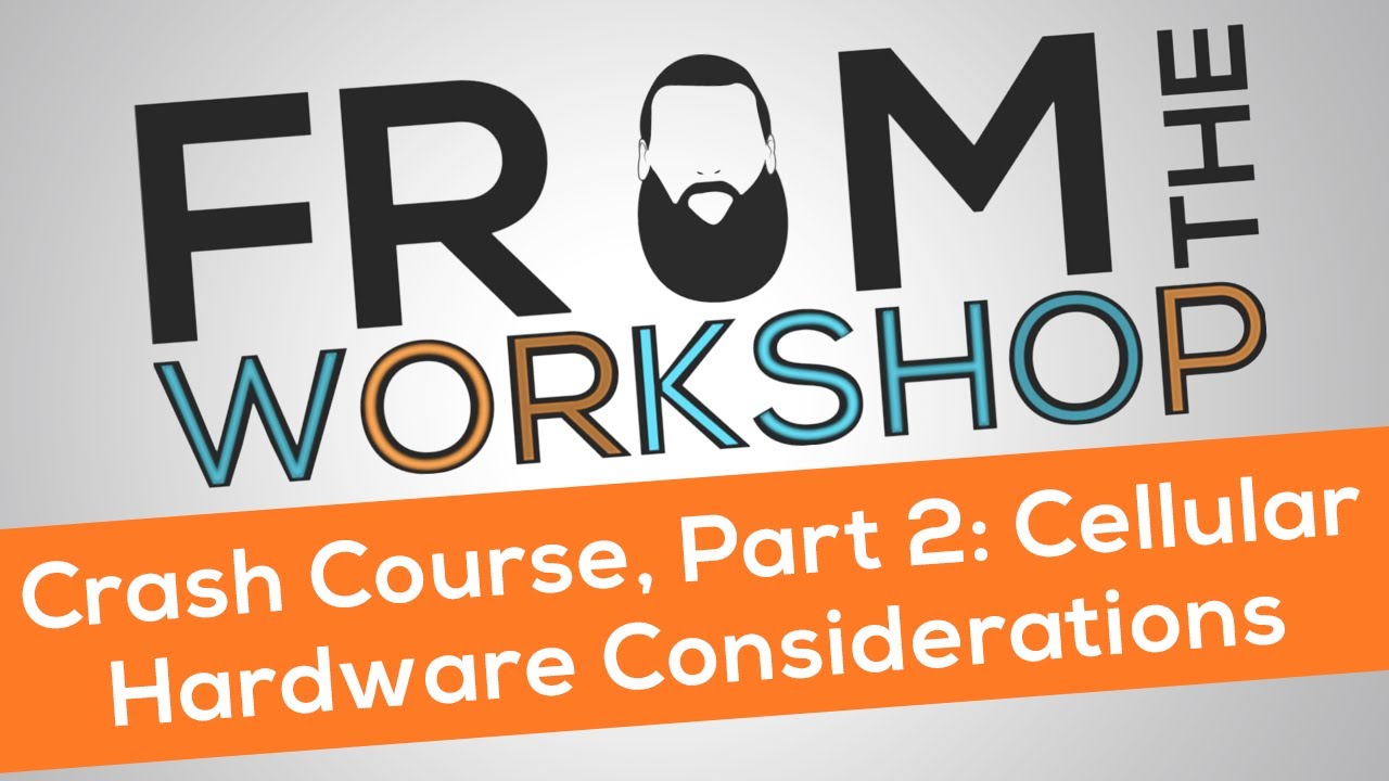 Crash Course, Part 2: Cellular Hardware Considerations