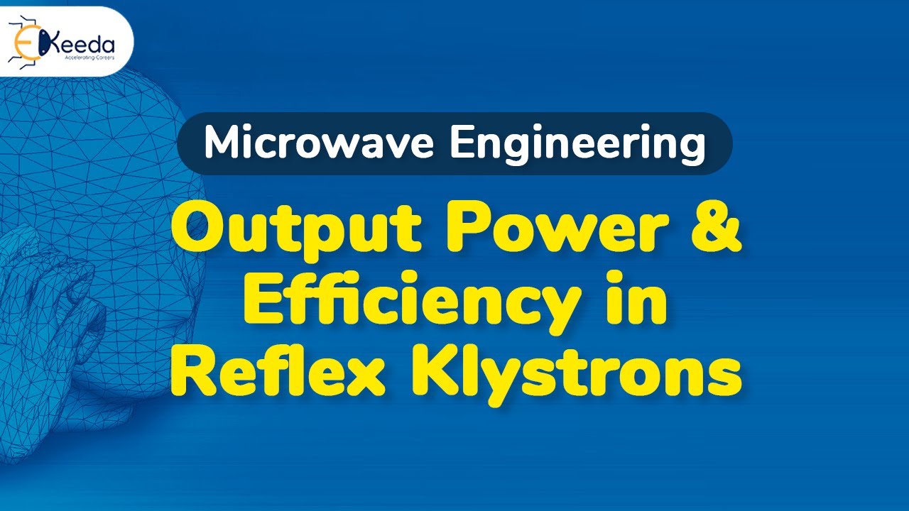 Output Power and Efficiency in Reflex Klystrons - Microwave Linear Beam Tubes O Type