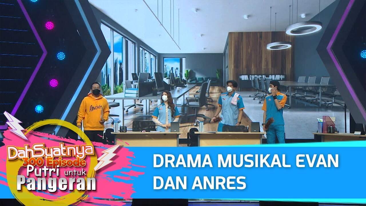 DAHSYATNYA 300 EPISODE PUTRI UNTUK PANGERAN - Drama Mausikal Evan dan Anres