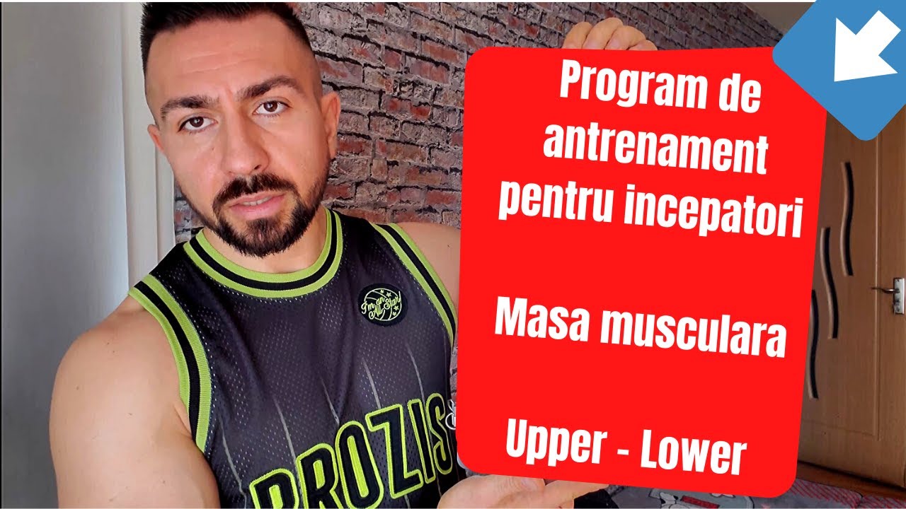 Program antrenament pentru incepatori / masa musculara / Upper - Lower. Split pe 2 zile