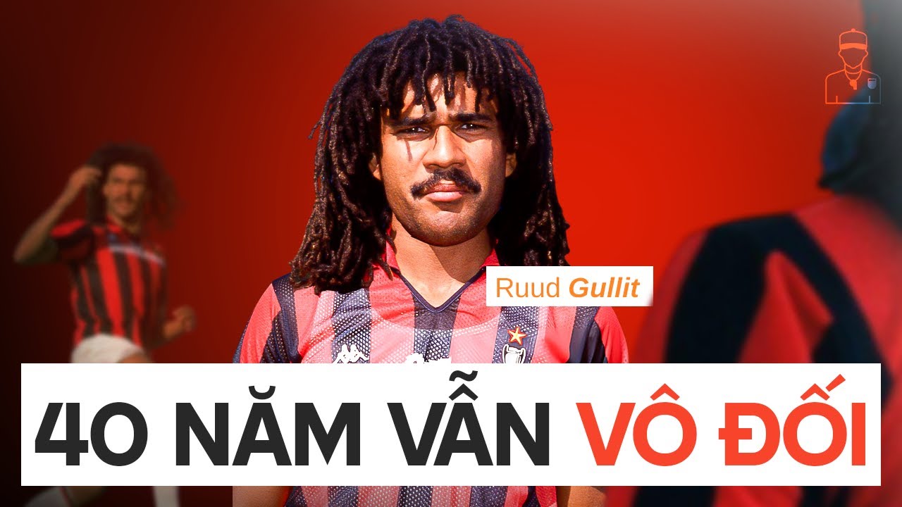 Giải mã con quái vật Ruud Gullit - HUYỀN THOẠI QUỐC DÂN của dân chơi FIFA