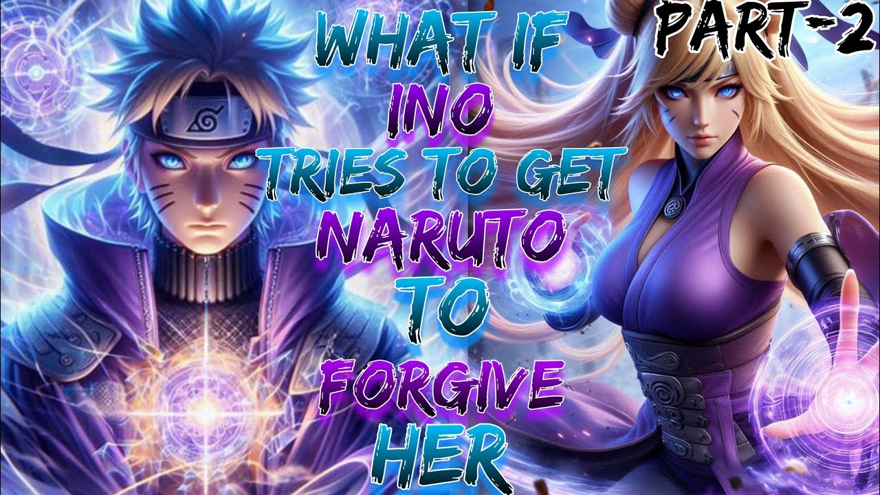 What if ino tries to get Naruto to forgive her Part 2