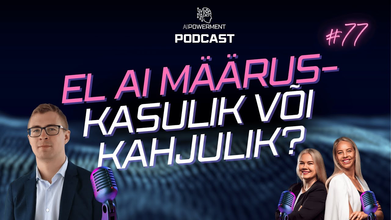 Tehisintellekti määrus EL tasandil (Henrik Trasberg) – AIPowerment Podcast #77