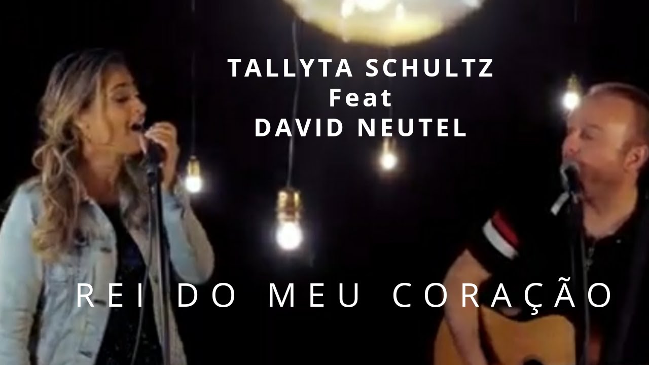 Rei do meu Coração | Tallyta Schultz feat David Neutel | Videoclipe Oficial