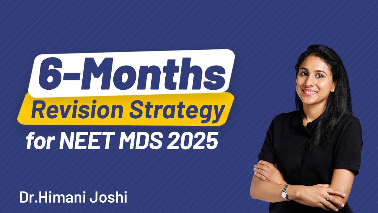 How to Prepare for NEET MDS 2025 in last 6 Months? | Complete Revision Guide | Dr. Himani Joshi