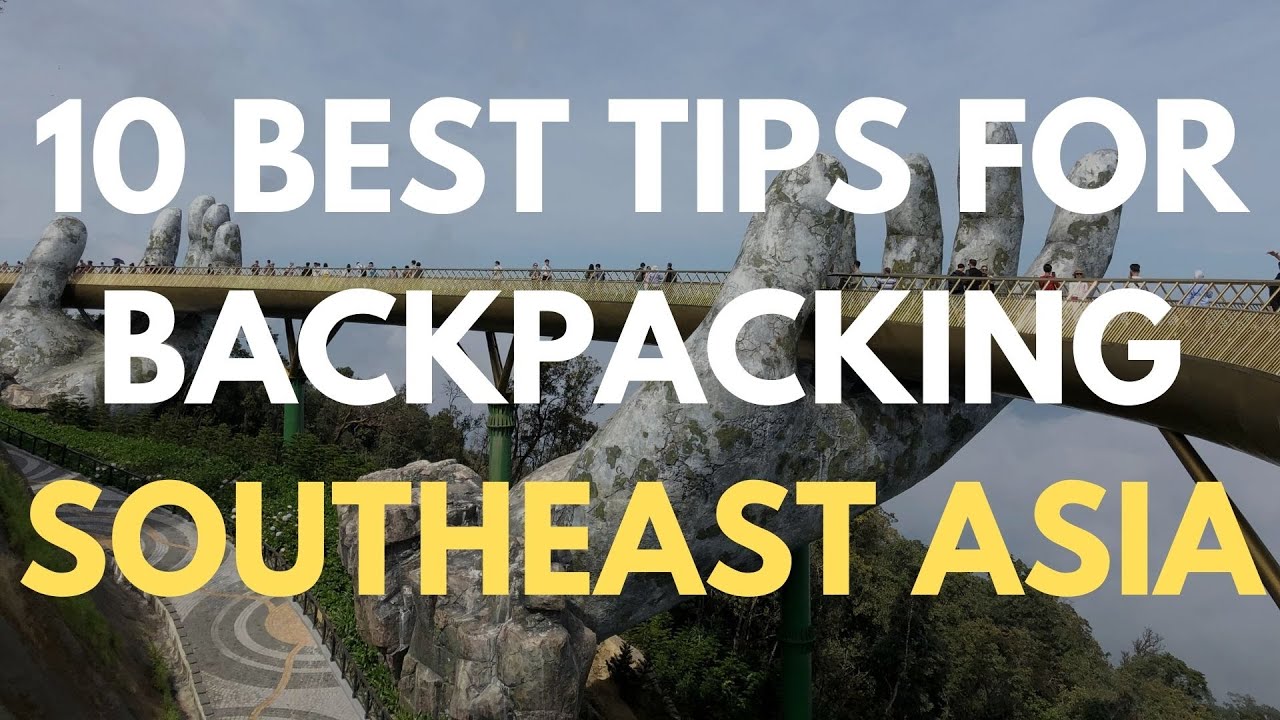 10 Best Tips For Backpacking Southeast Asia