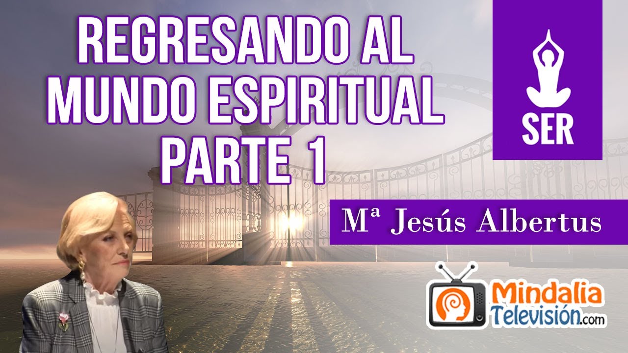 Regresando al mundo espiritual, con Mª Jesús Albertus PARTE 1