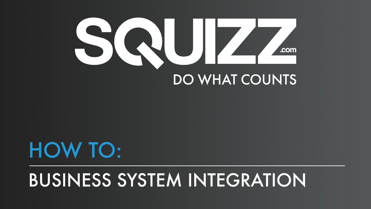 SQUIZZ.com How To: Integrate Organisation Business Systems and Data