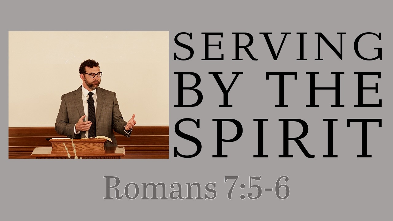 Serving by the Spirit—Romans 7:5-6
