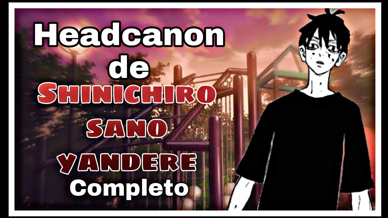 Roleplay de SHINICHIRO SANO YANDERE/Completo/Hanabi kuzo