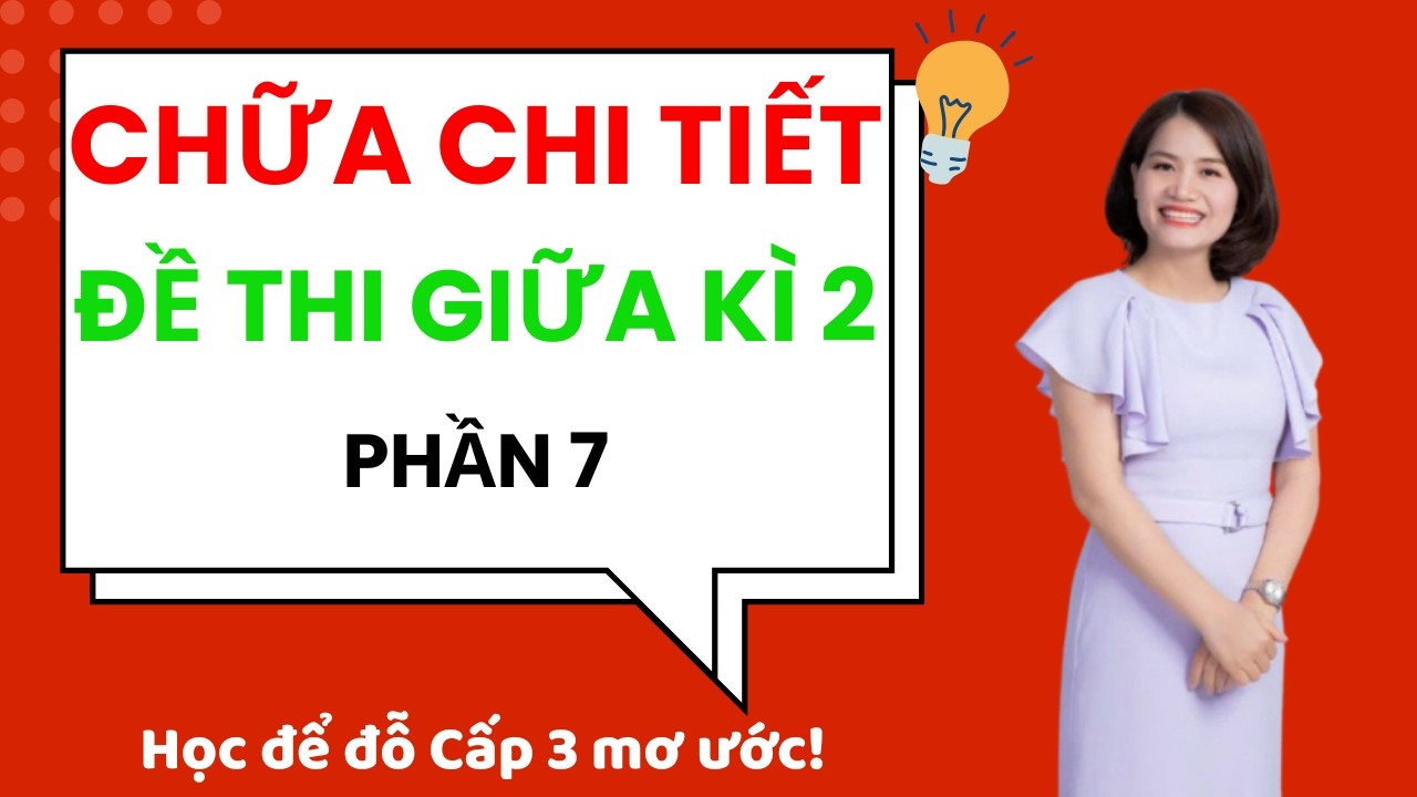 Tiếng Anh Lớp 9.  Chữa chi tiết đề ôn thi giữa kì 2 Phần 7