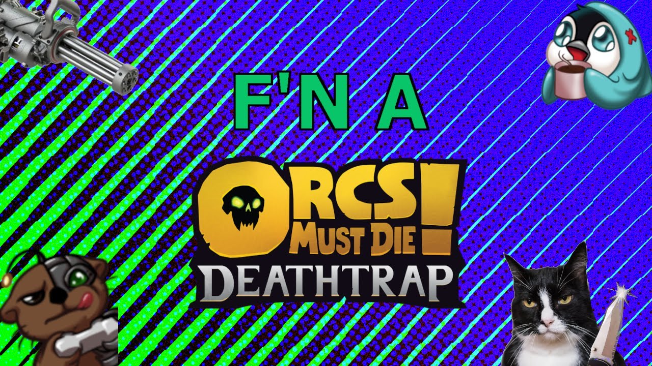 We Set Traps and Chaos Havoc upon Hundreds of Orcs in Orcs Must Die! Deathtrap - [F'N A]