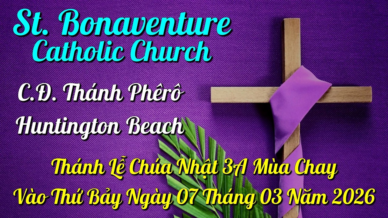 Trực Tuyến Thánh Lễ Chúa Nhật 3A Mùa Chay vào ngày 07-03-2026 – Nhà Thờ Thánh Bonaventure.