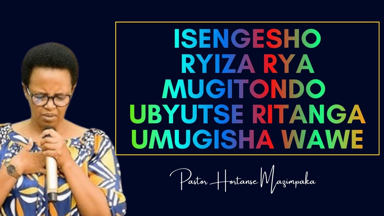ISENGESHO RYA MUGITONDO RIBOHOZA IBYAWE SATANI YABISHYE🙏UKAKIRA UMUGISHA🙏Pastor Hortanse MAZIMPAKA