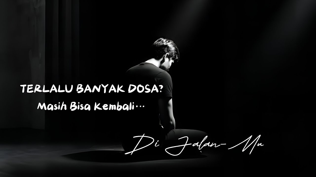 Ketika Dosa Terlalu Banyak… Dengarkan Ini | Di Jalan Mu
