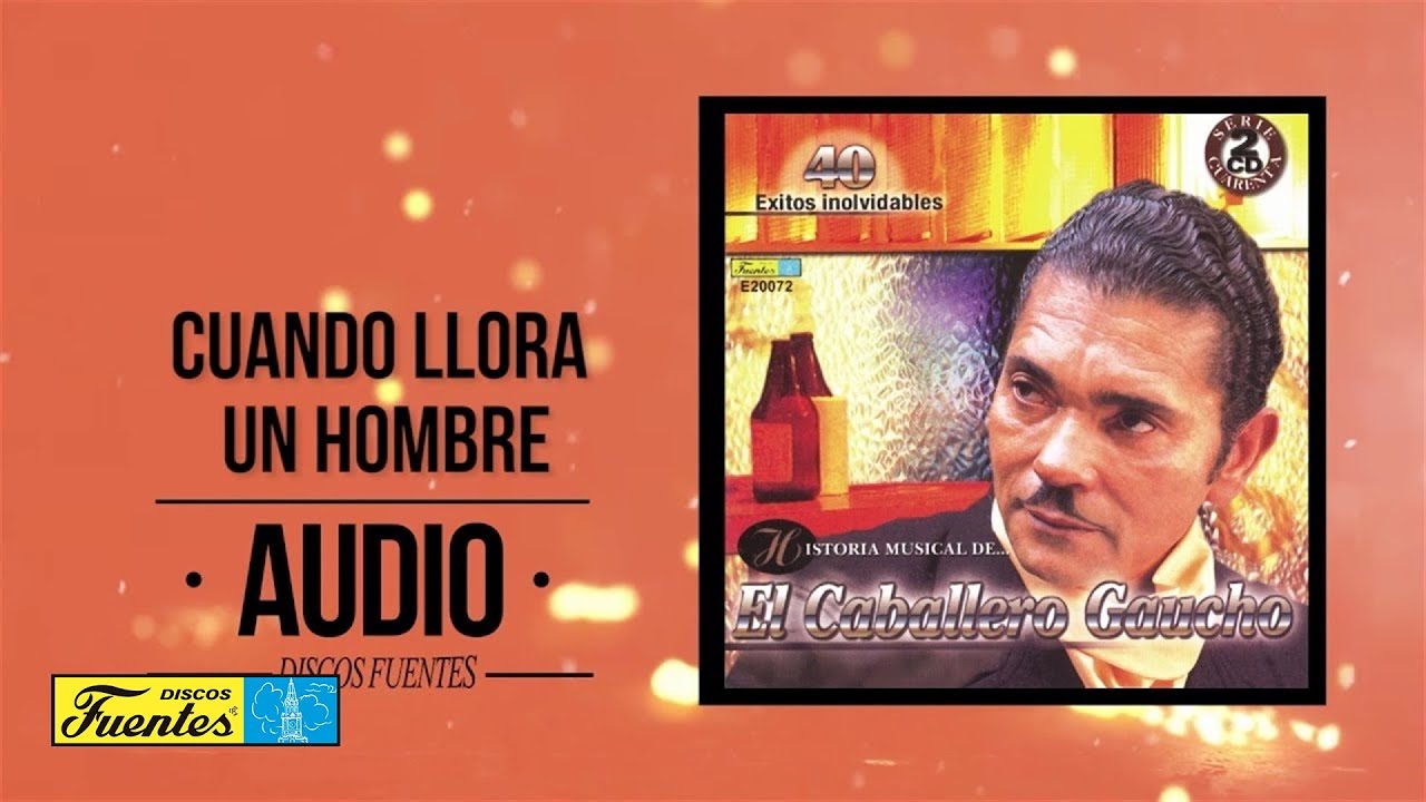 Cuando llora un hombre - El Caballero Gaucho | Discos Fuentes