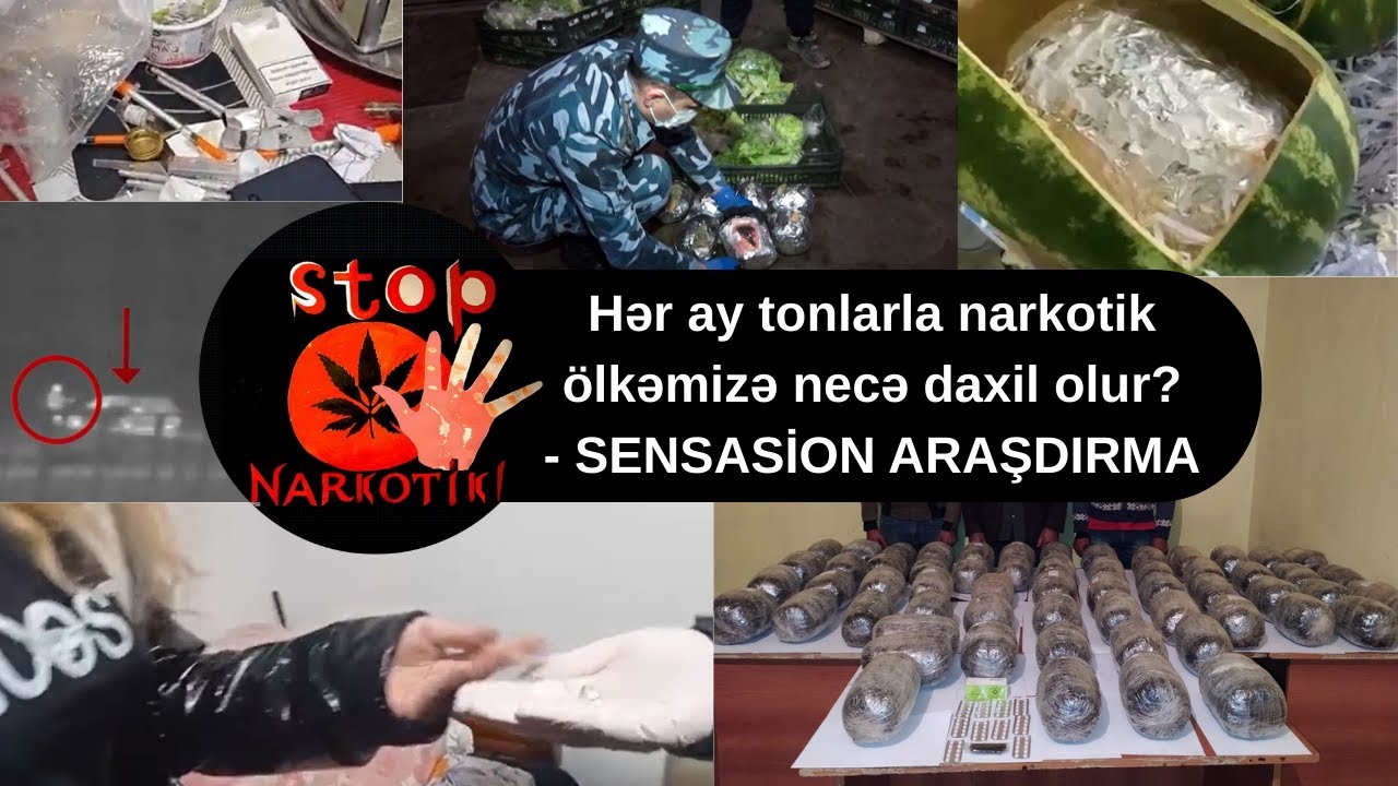 Hər ay tonlarla narkotik &ouml;lkəmizə necə daxil olur? - SENSASİON ARAŞDIRMA