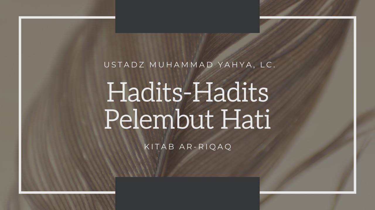 Hadits-Hadits Pelembut Hati #22 - Ustadz Muhammad Yahya, Lc
