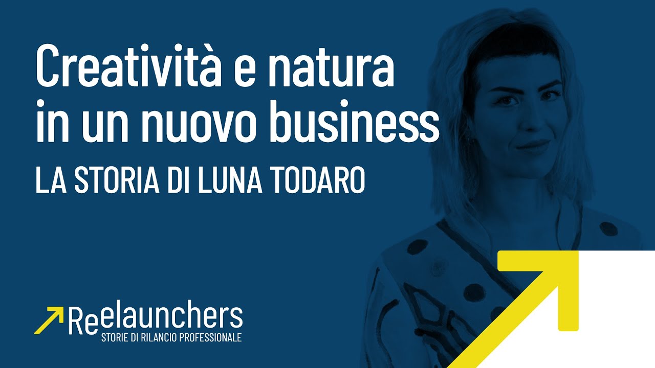 Creatività e natura in un nuovo business: la storia di Luna Todaro | Reelaunchers Ep.4