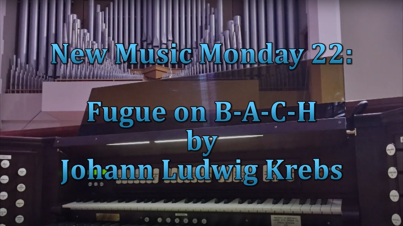 New Music Mondays: Fugue on B-A-C-H by Johann Ludwig Krebs