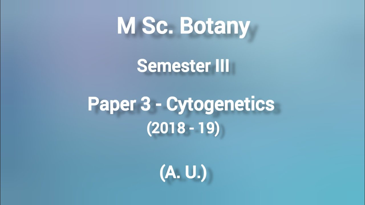 MSc Botany Question Paper Semester III Paper 3 - Cytogenetics - 2018-19 ( A. U. )