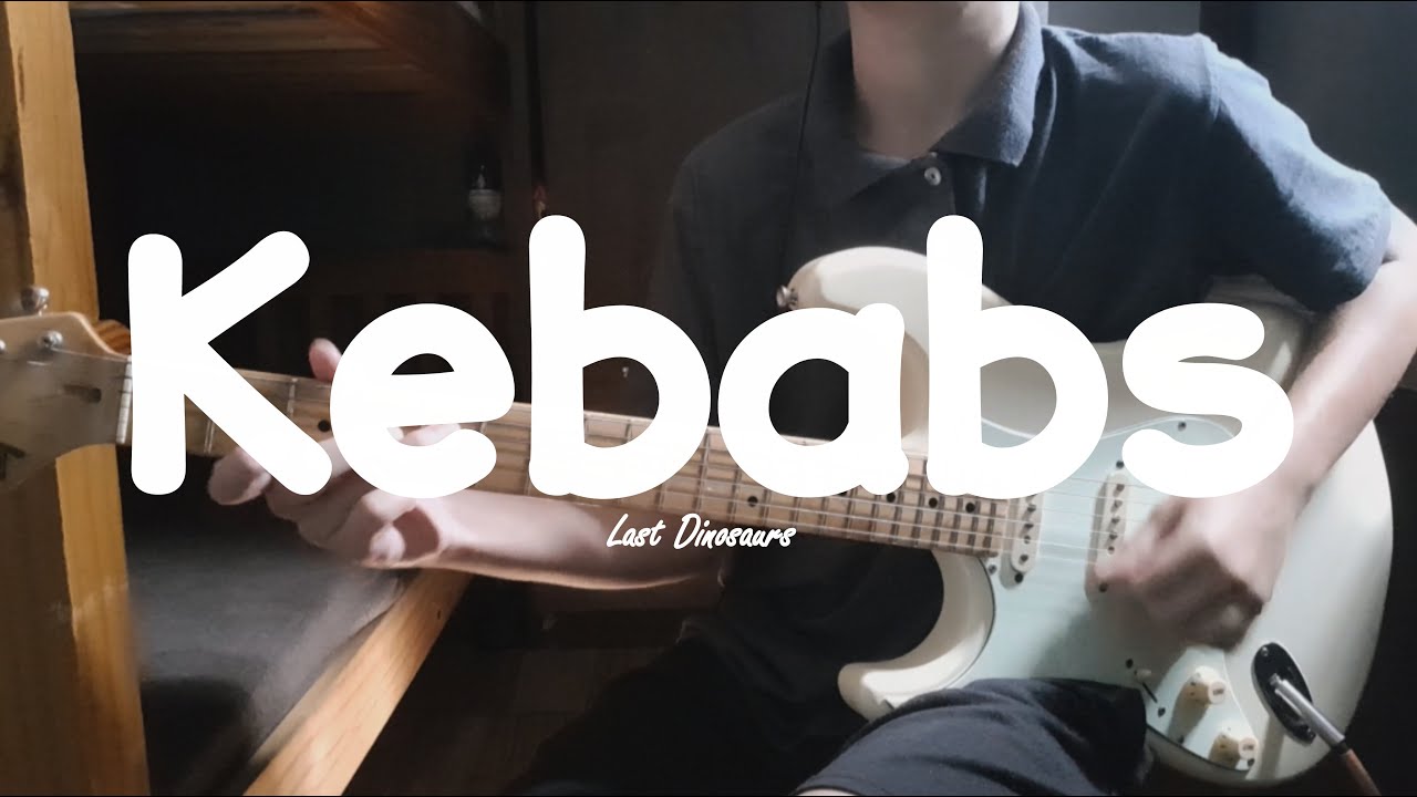 Kebabs - Last Dinosaurs (Guitar Cover)