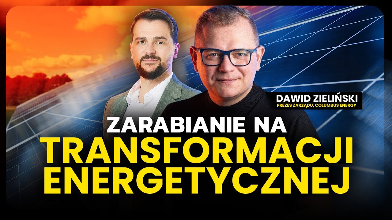 Fotowoltaika, magazyny energii a transformacja energetyczna | Dawid Zieliński, Columbus Energy