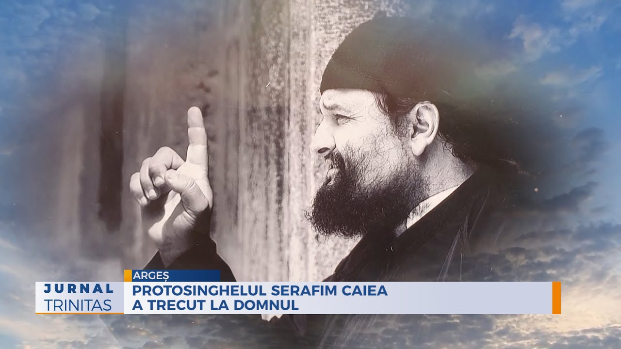 Protosinghelul Serafim Caiea a trecut la Domnul