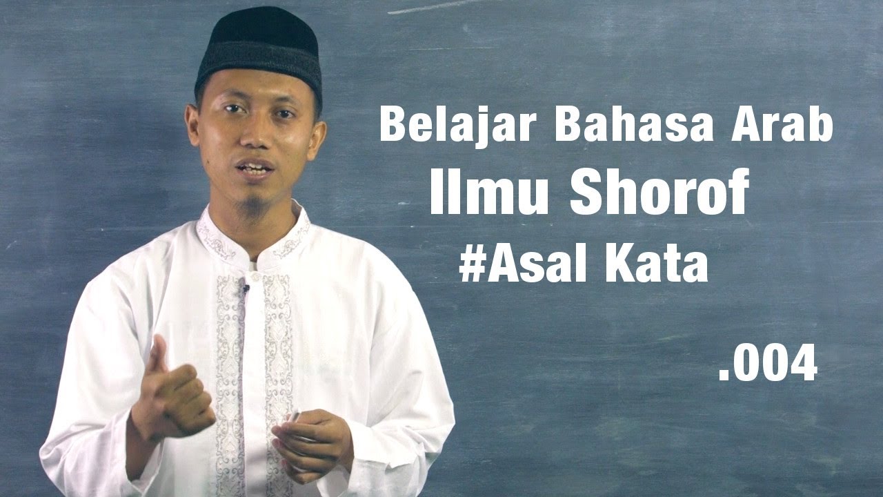 Belajar Bahasa Arab - Ilmu Shorof Asal Kata Bahasa Arab (seri 004)