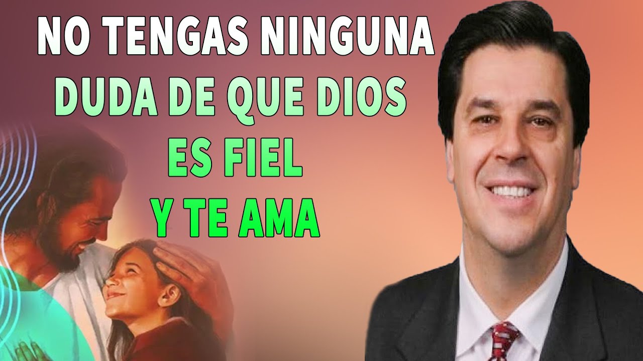 Josue Yrion Predicas - No Tengas Ninguna Duda De Que Dios Es Fiel Y Te Ama - Predicas Cristiana