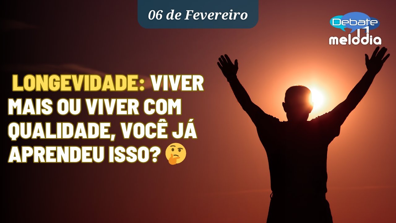 LONGEVIDADE: Viver mais ou viver com qualidade, você já aprendeu isso?