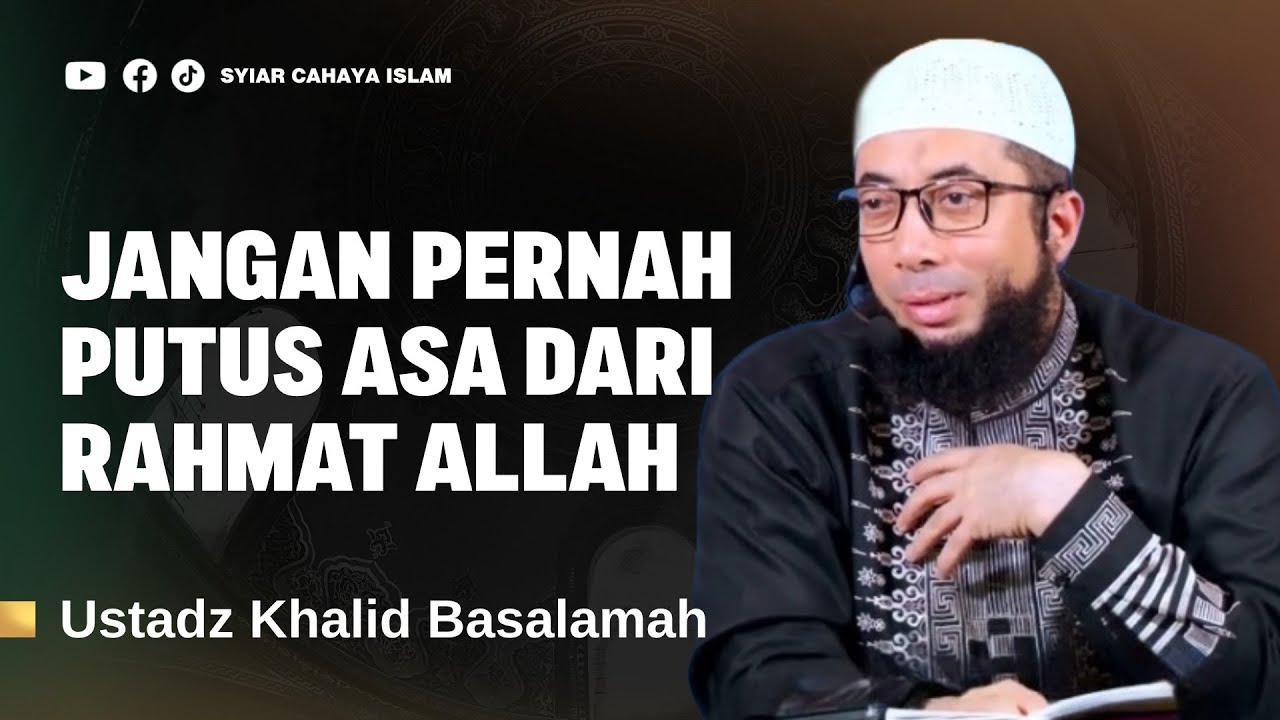 SAUDARAKU, RAHMAT ALLAH SANGATLAH LUAS - USTADZ KHALID BASALAMAH