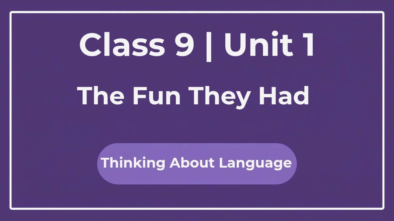 Class 9 English Unit 1 | The Fun They Had – Thinking About Language Solutions | Beehive 