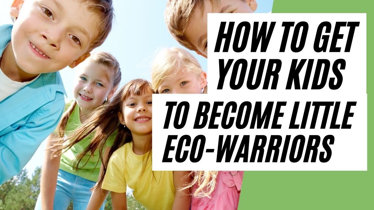 TOP 5 Ways To Get Your Kids To Become Little ECO-Warriors (Eco-Friendly Lifestyle)