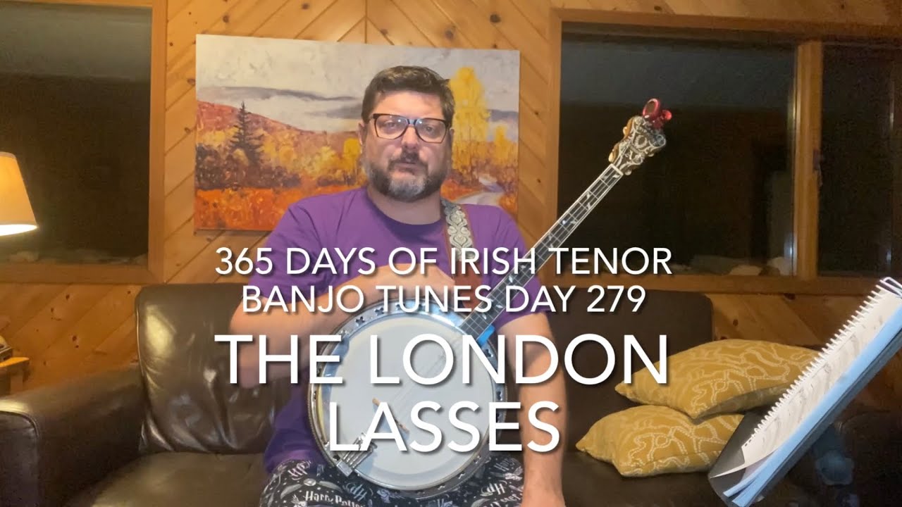 Day 279 The London Lasses - 365 Days of Irish Tenor Banjo Tunes