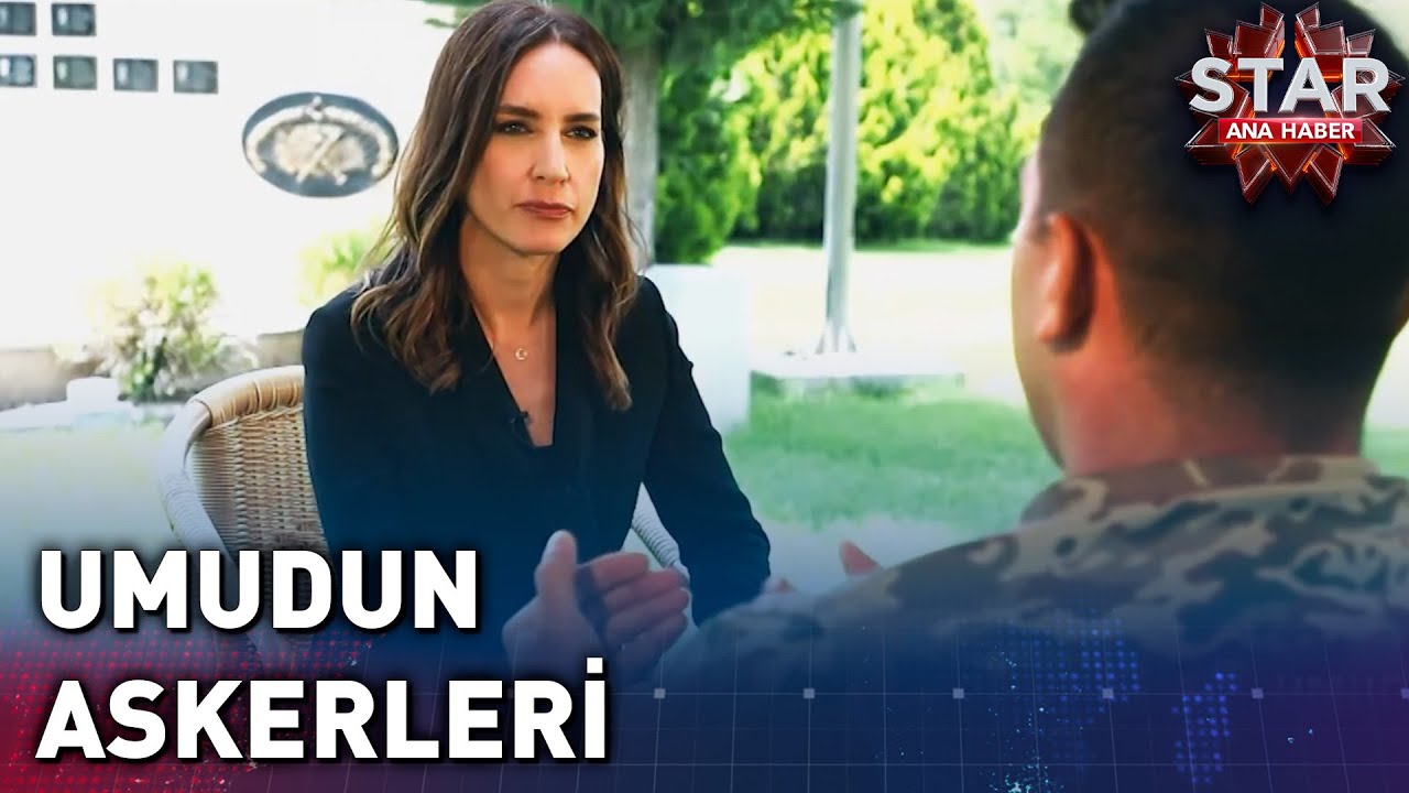 Umudun Askerleri | Star Ana Haber