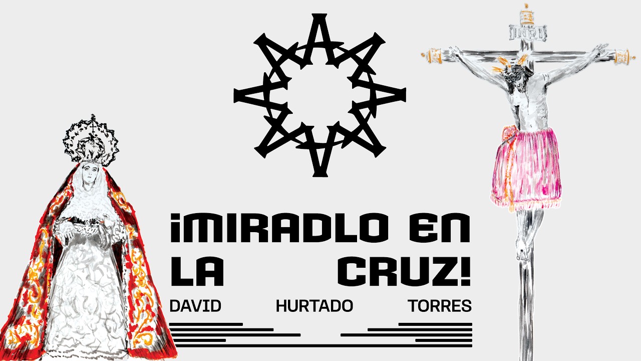 ¡Miradlo en la Cruz! - David Hurtado Torres