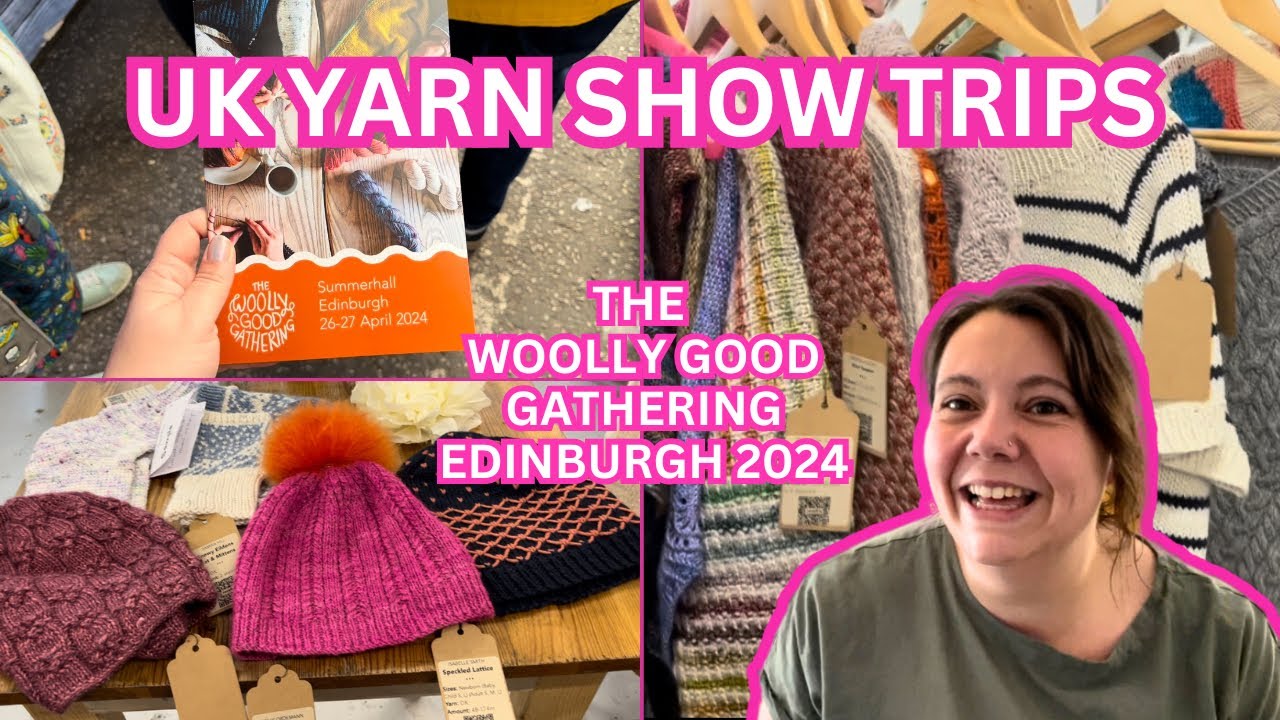 UK Yarn Show Trips! The Woolly Good Gathering Edinburgh 2024