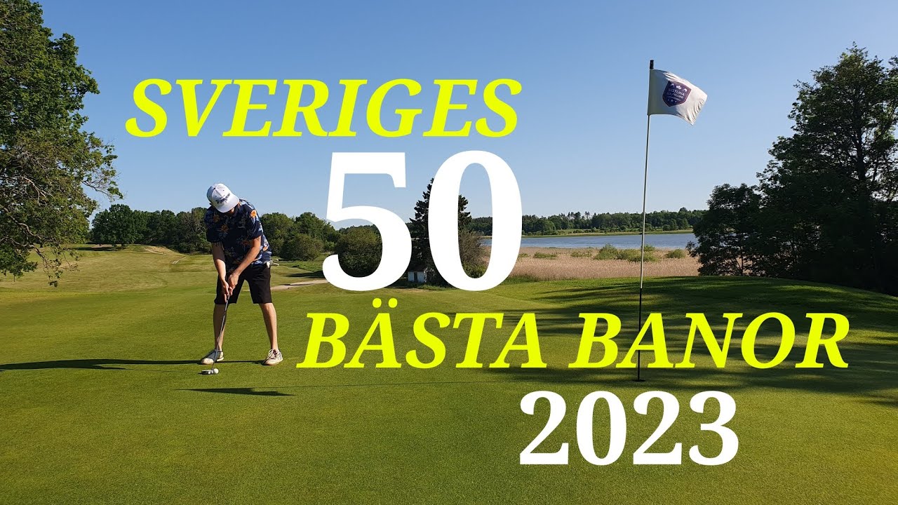 SVERIGES 50 B&Auml;STA BANOR 2023! Hela listan! | Svenska Golfbanor