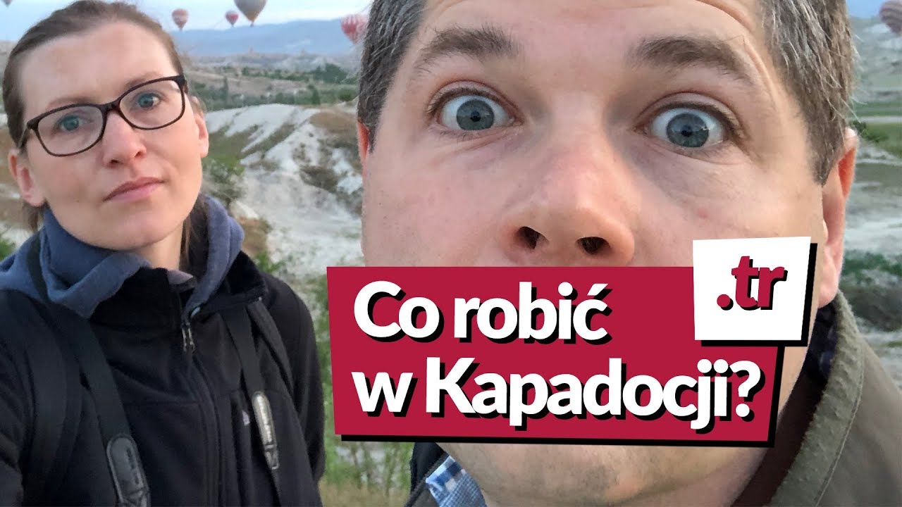 CO ROBIĆ W KAPADOCJI? kiedy już lataliście balonem